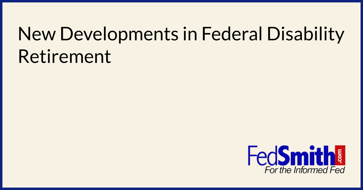 New Developments In Federal Disability Retirement