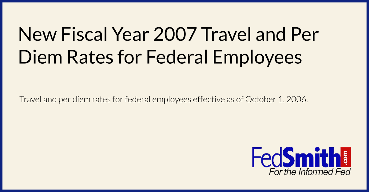 New Fiscal Year 2007 Travel and Per Diem Rates for Federal Employees