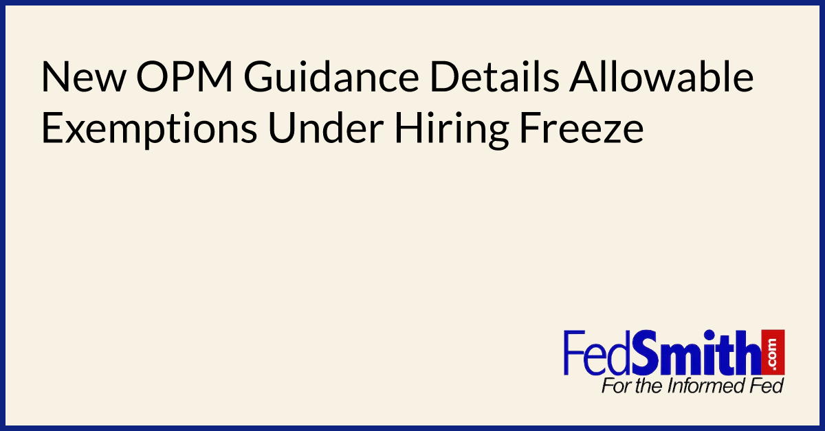 New OPM Guidance Details Allowable Exemptions Under Hiring Freeze