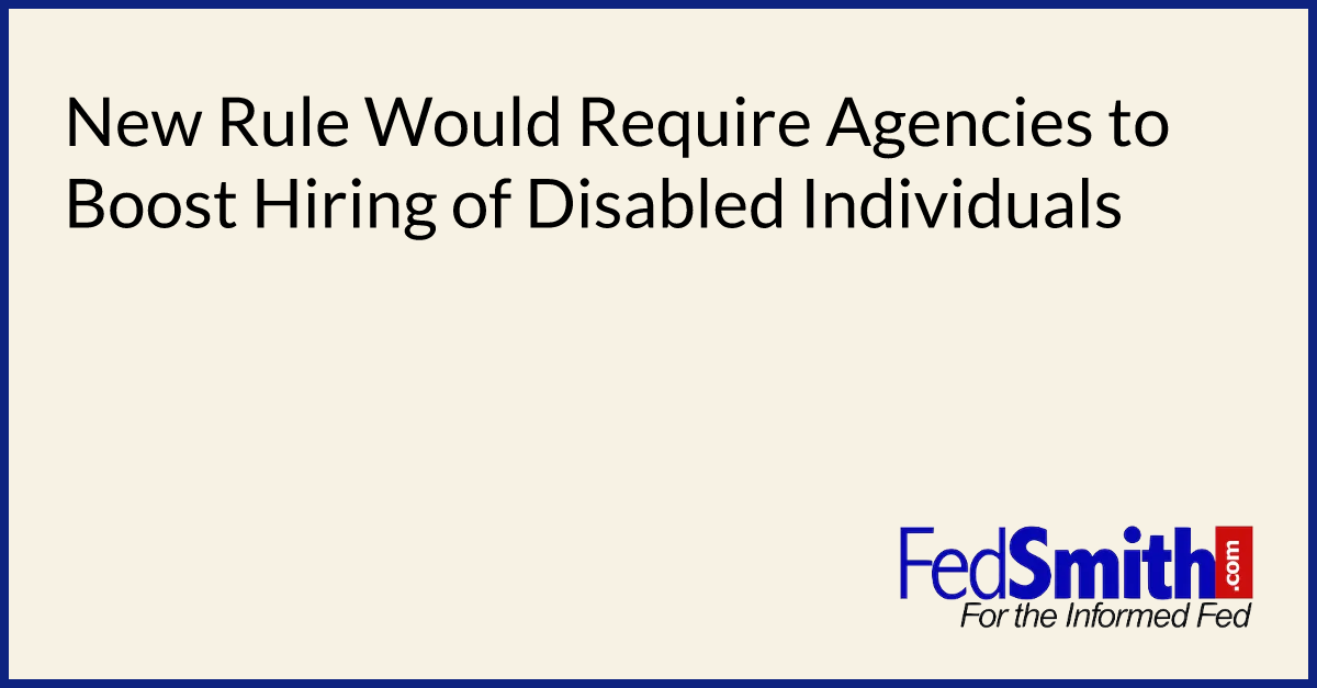 New Rule Would Require Agencies to Boost Hiring of Disabled Individuals