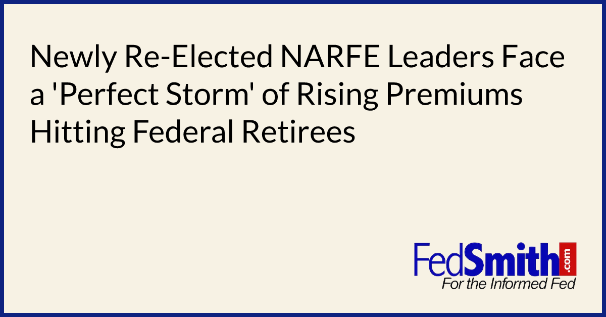 Newly Re-Elected NARFE Leaders Face a 'Perfect Storm' of Rising Premiums Hitting Federal Retirees