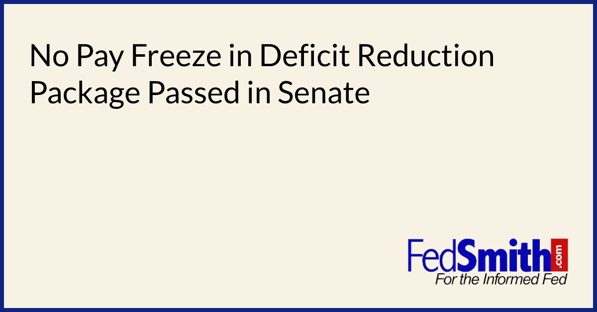 No Pay Freeze in Deficit Reduction Package Passed in Senate