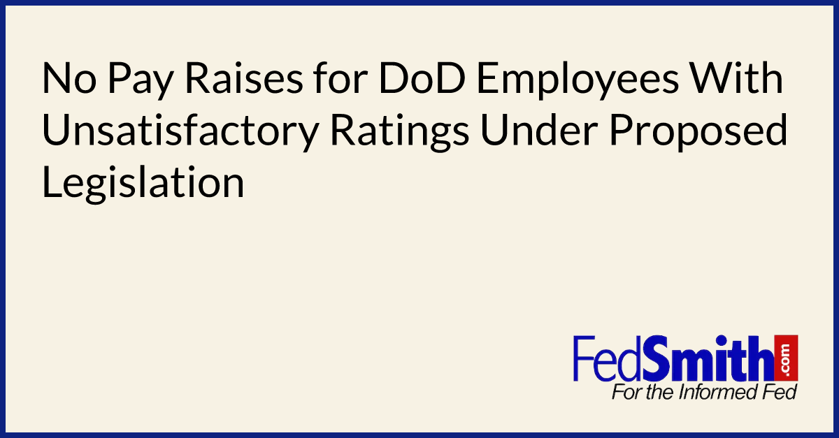 No Pay Raises For DoD Employees With Unsatisfactory Ratings Under