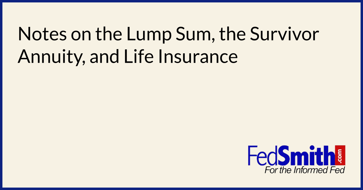Notes on the Lump Sum, the Survivor Annuity, and Life Insurance