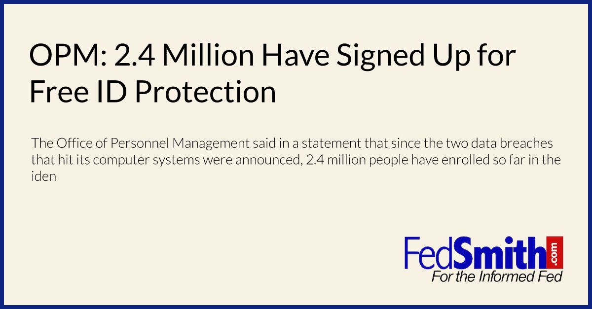 OPM: 2.4 Million Have Signed Up for Free ID Protection