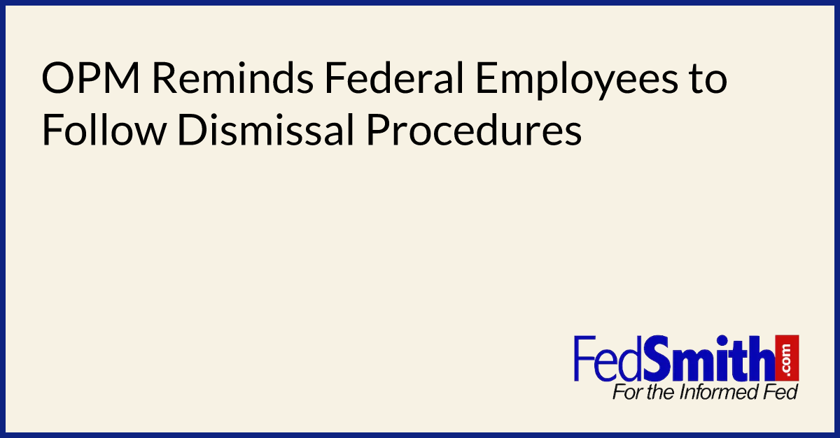 OPM Reminds Federal Employees to Follow Dismissal Procedures