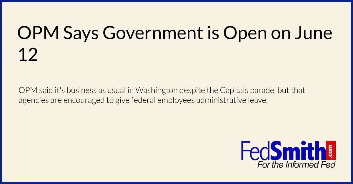 OPM Says Government is Open on June 12