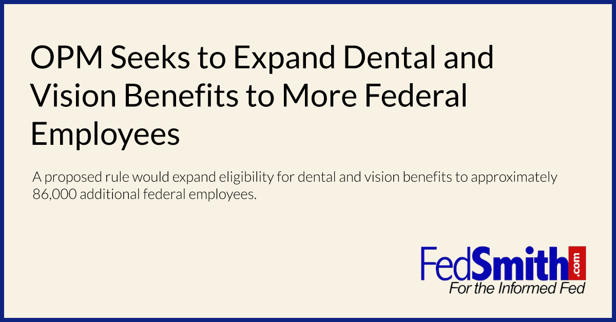 OPM Seeks to Expand Dental and Vision Benefits to More Federal Employees
