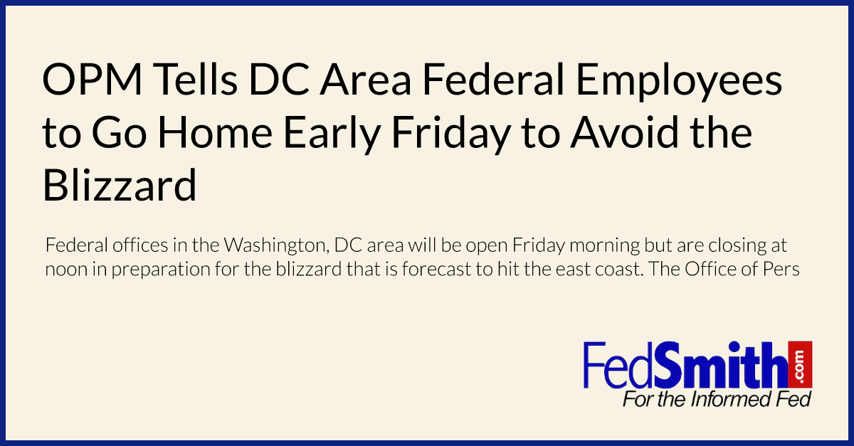 OPM Tells DC Area Federal Employees to Go Home Early Friday to Avoid the Blizzard