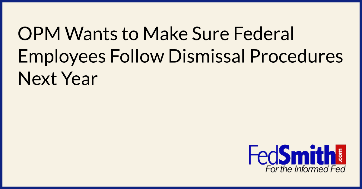 OPM Wants To Make Sure Federal Employees Follow Dismissal Procedures ...