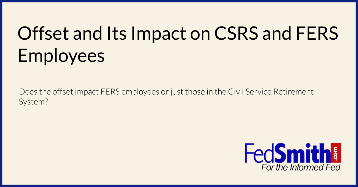 Offset and Its Impact on CSRS and FERS Employees