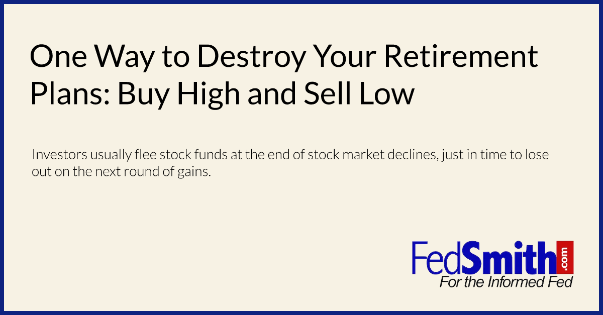 One Way to Destroy Your Retirement Plans: Buy High and Sell Low