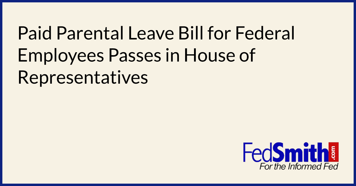 Paid Parental Leave Bill for Federal Employees Passes in House of Representatives