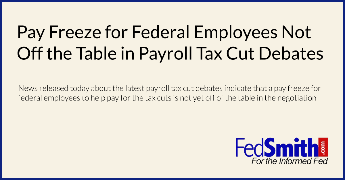 Pay Freeze for Federal Employees Not Off the Table in Payroll Tax Cut Debates