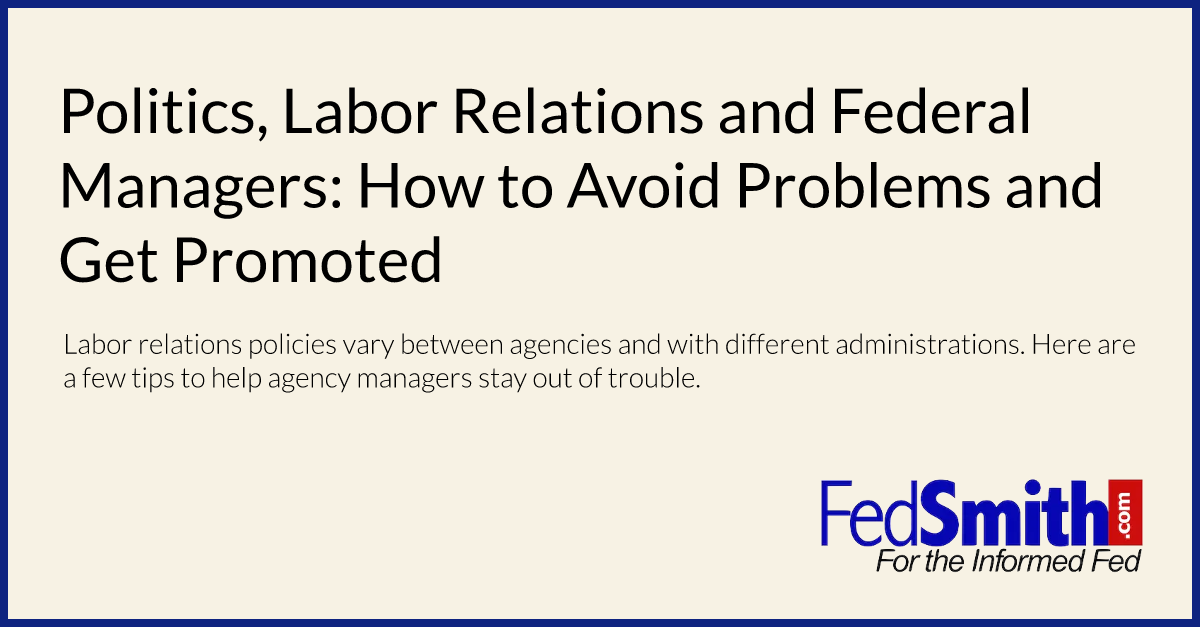 Politics, Labor Relations and Federal Managers: How to Avoid Problems and Get Promoted