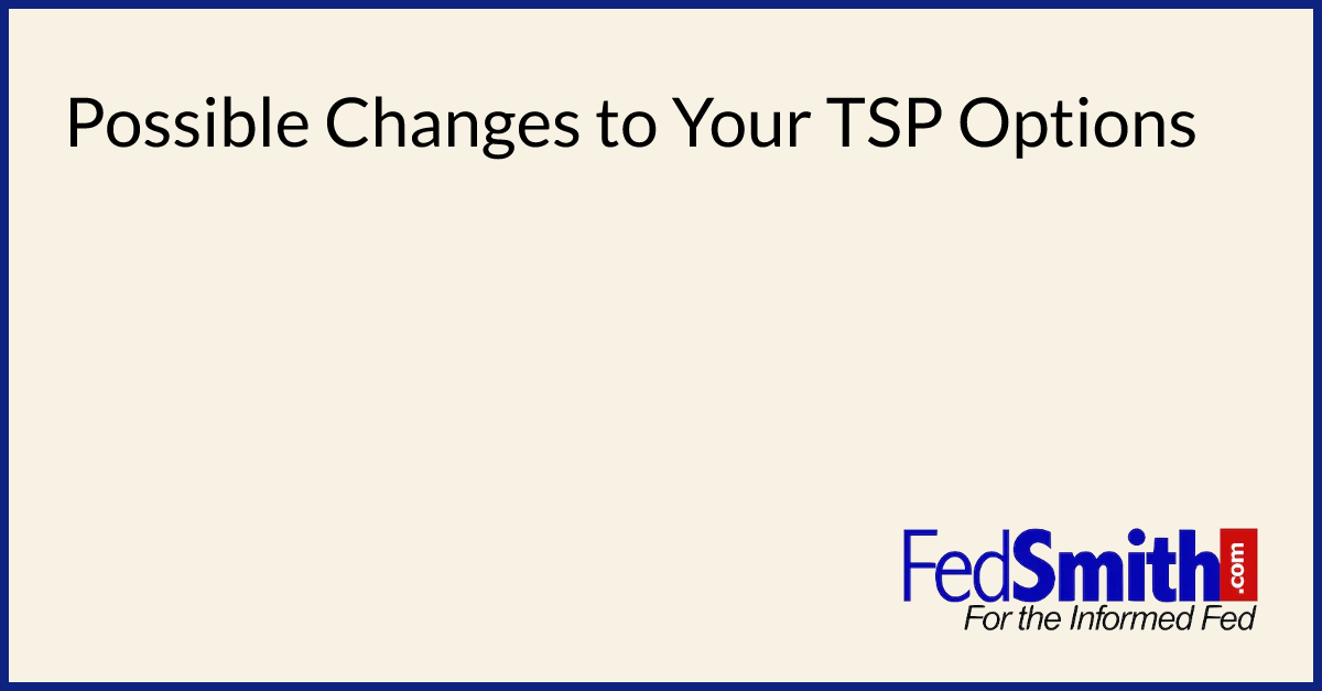 Possible Changes To Your TSP Options