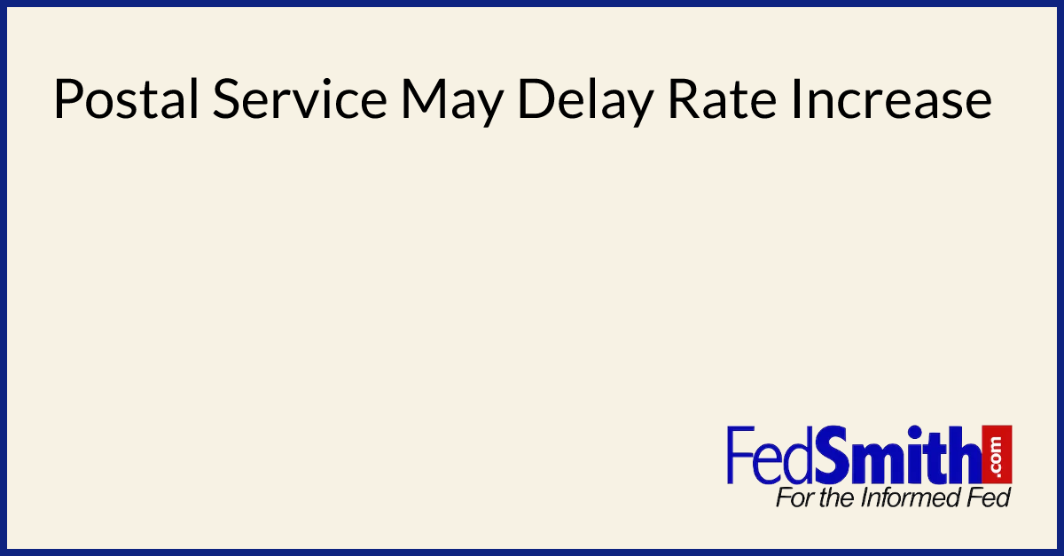Postal Service May Delay Rate Increase