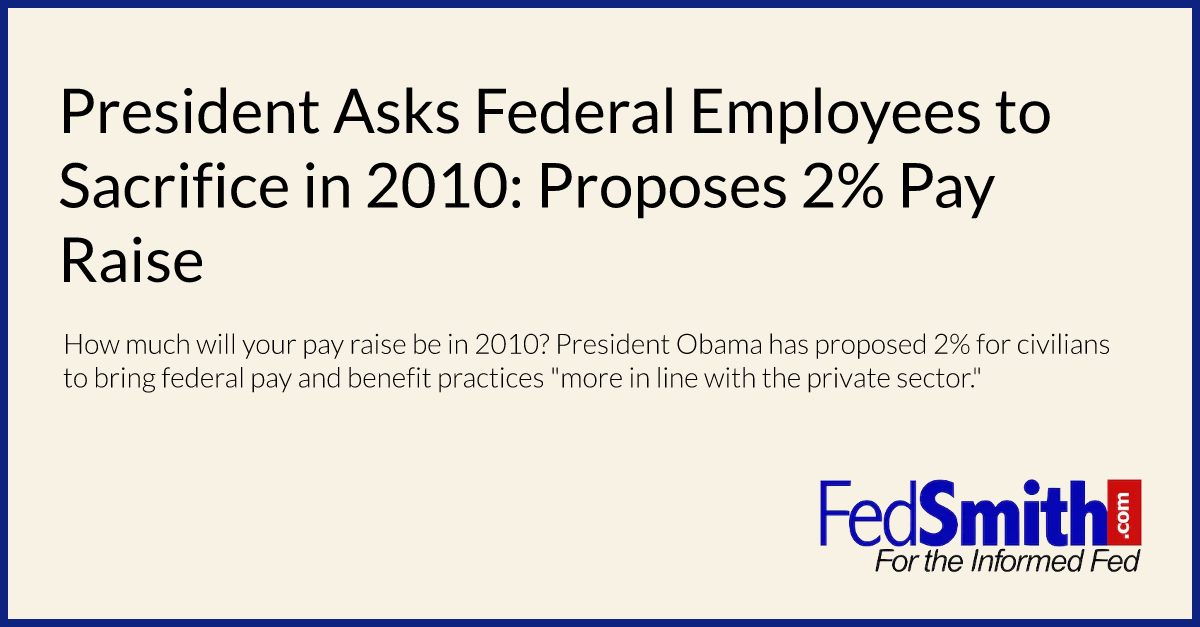 President Asks Federal Employees to Sacrifice in 2010: Proposes 2% Pay Raise