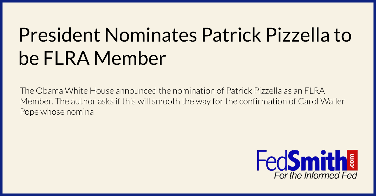 President Nominates Patrick Pizzella to be FLRA Member