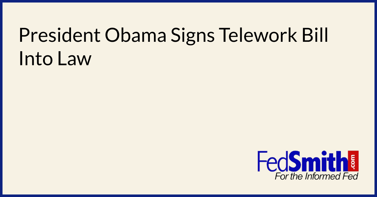 President Obama Signs Telework Bill Into Law