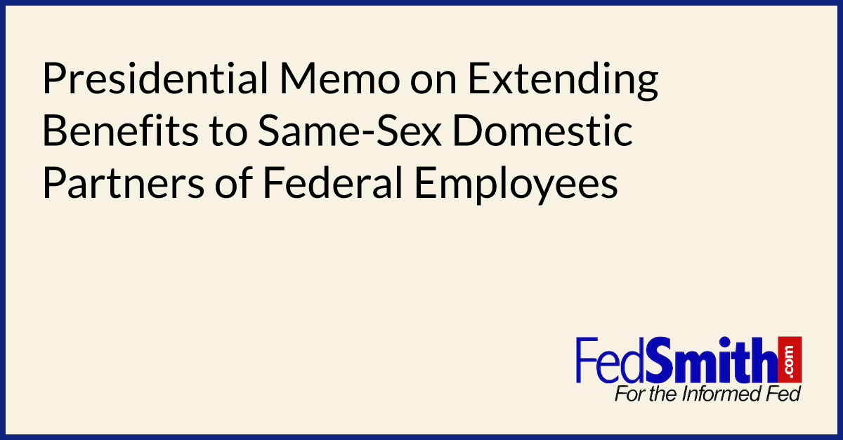 Presidential Memo on Extending Benefits to Same-Sex Domestic Partners of Federal Employees