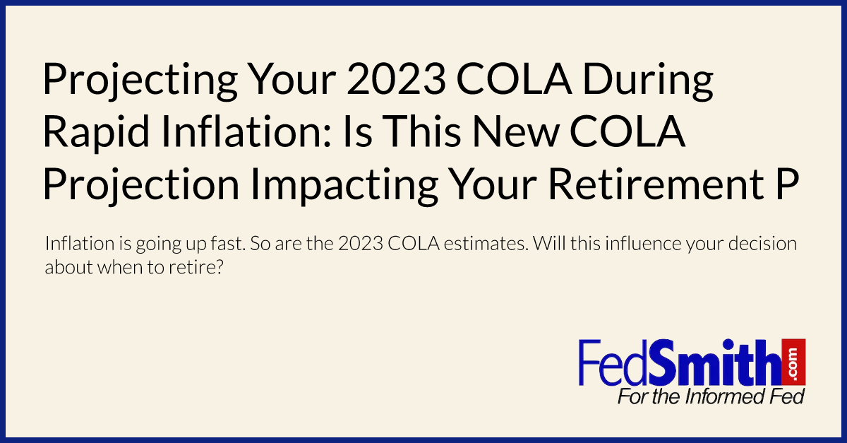 Projecting Your 2023 COLA During Rapid Inflation: Is This New COLA Projection Impacting Your Retirement Plans?