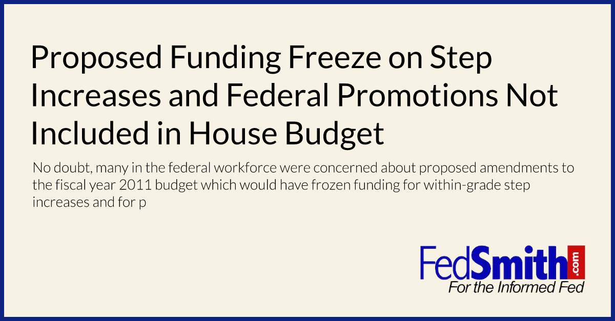 Proposed Funding Freeze on Step Increases and Federal Promotions Not Included in House Budget