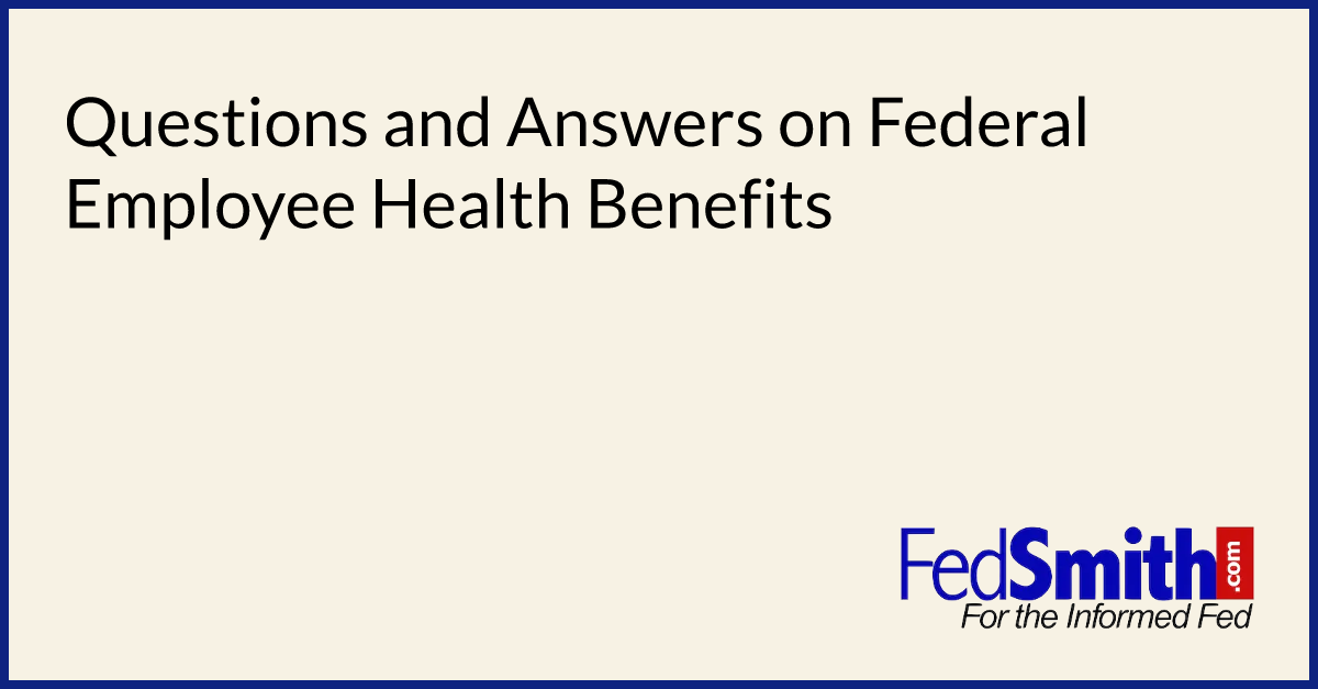 Questions and Answers on Federal Employee Health Benefits