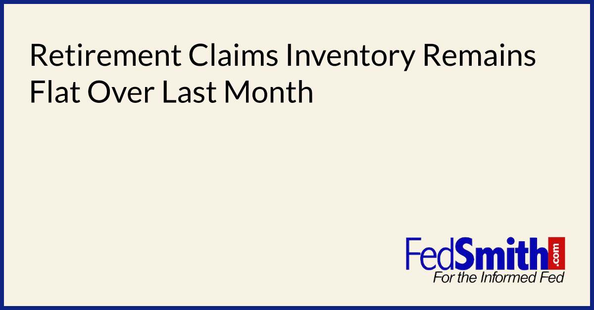 Retirement Claims Inventory Remains Flat Over Last Month