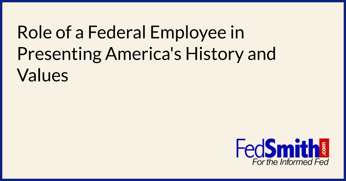 Role of a Federal Employee in Presenting America's History and Values