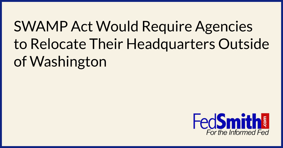 SWAMP Act Would Require Agencies to Relocate Their Headquarters Outside of Washington