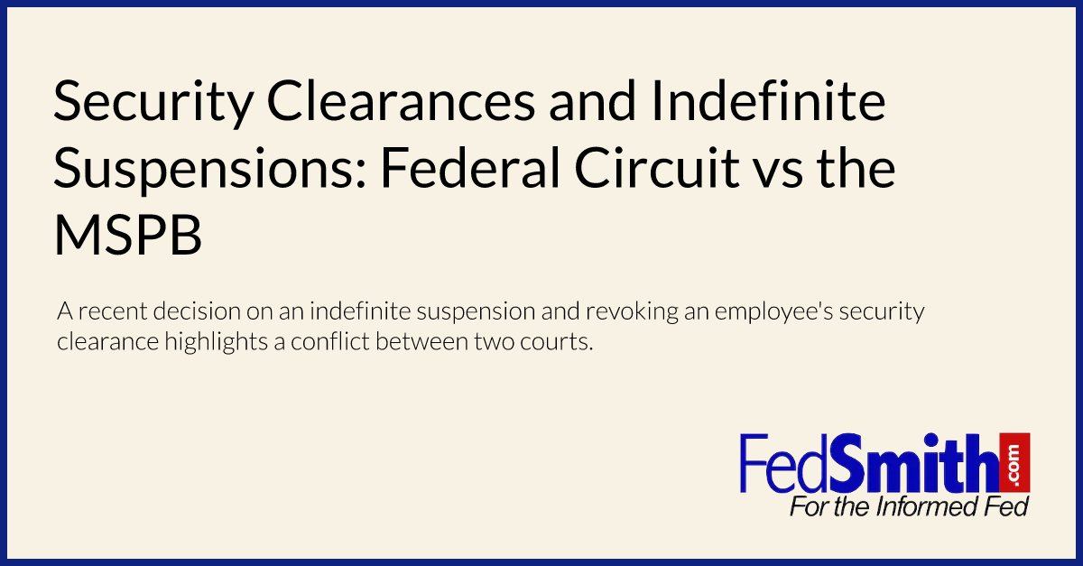 Security Clearances and Indefinite Suspensions: Federal Circuit vs the MSPB
