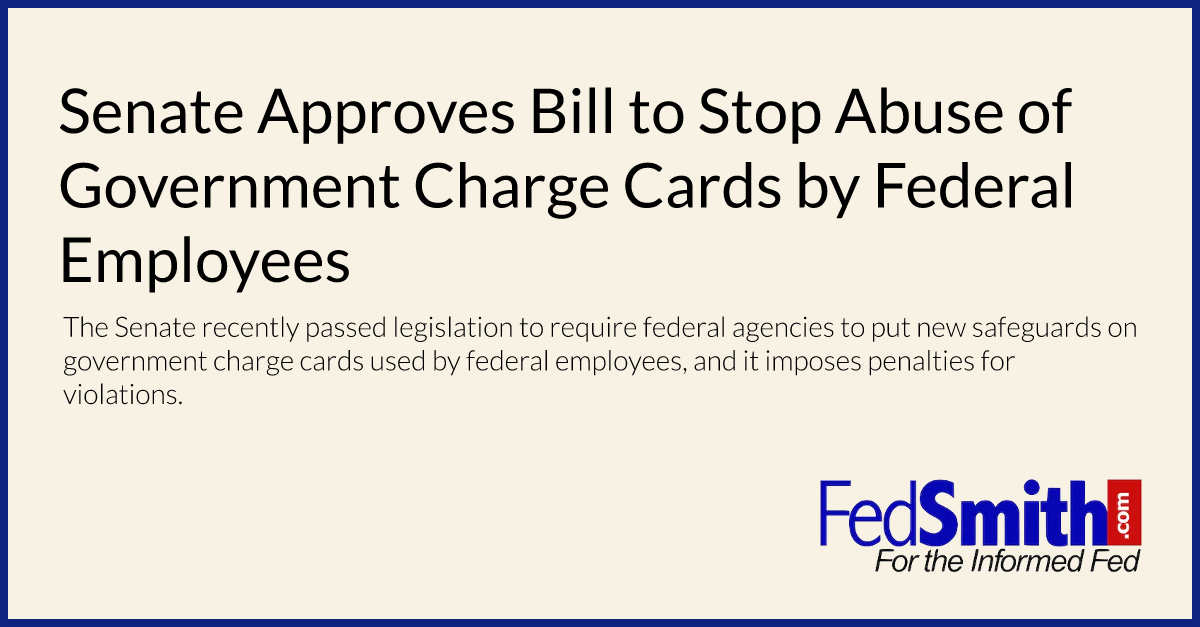 Senate Approves Bill to Stop Abuse of Government Charge Cards by Federal Employees