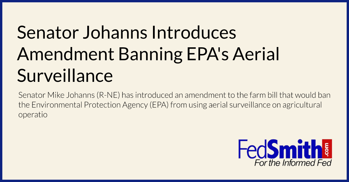 Senator Johanns Introduces Amendment Banning EPA's Aerial Surveillance