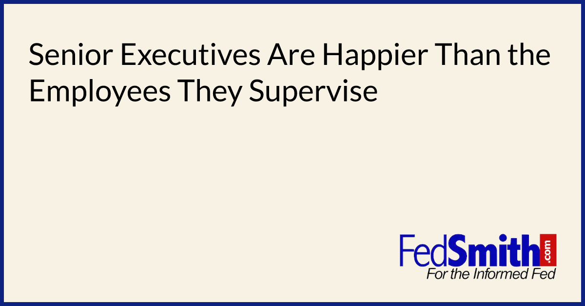 Senior Executives Are Happier Than the Employees They Supervise