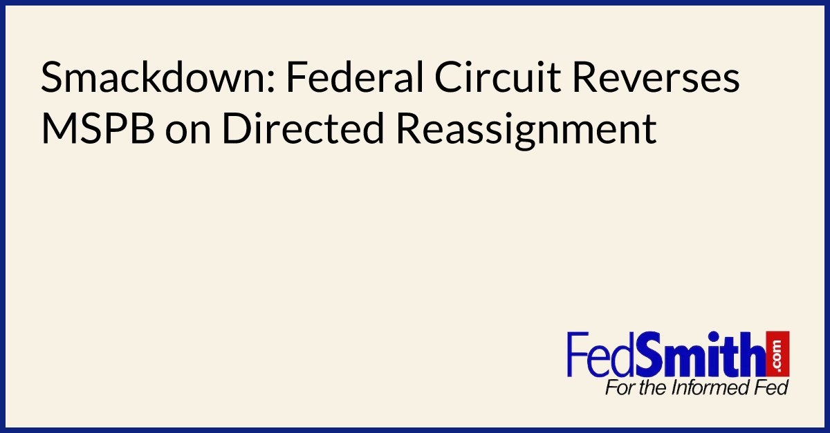 Smackdown: Federal Circuit Reverses MSPB on Directed Reassignment