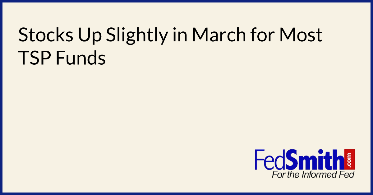 Stocks Up Slightly in March for Most TSP Funds