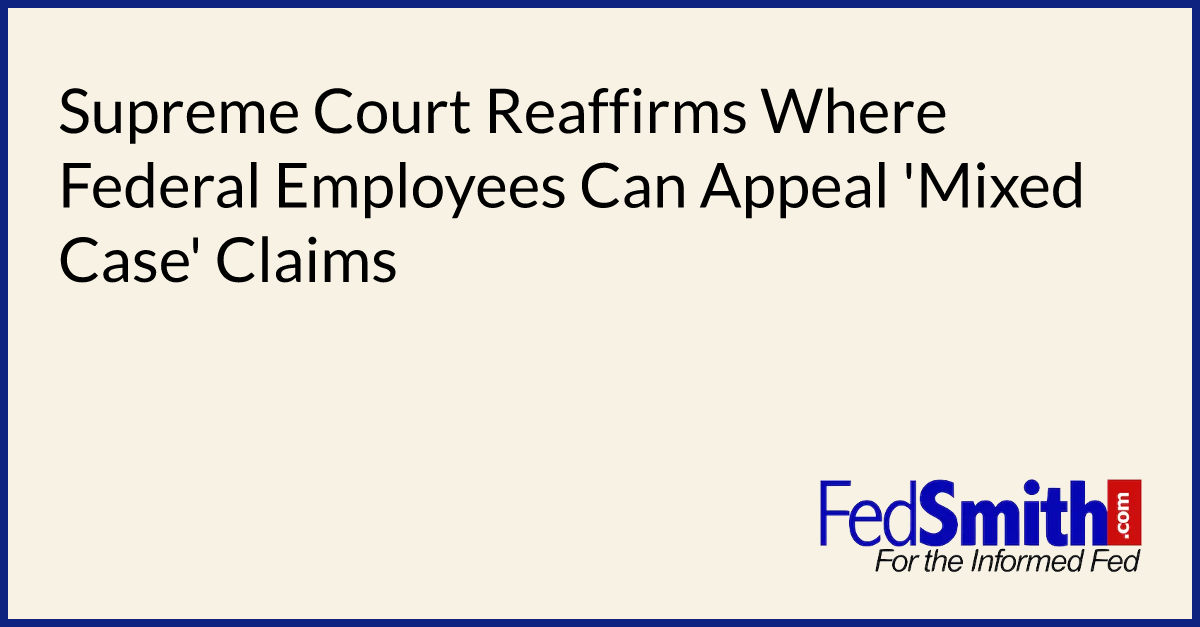 Supreme Court Reaffirms Where Federal Employees Can Appeal 'Mixed Case' Claims