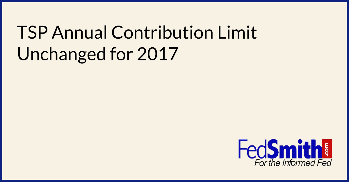 TSP Annual Contribution Limit Unchanged For 2017