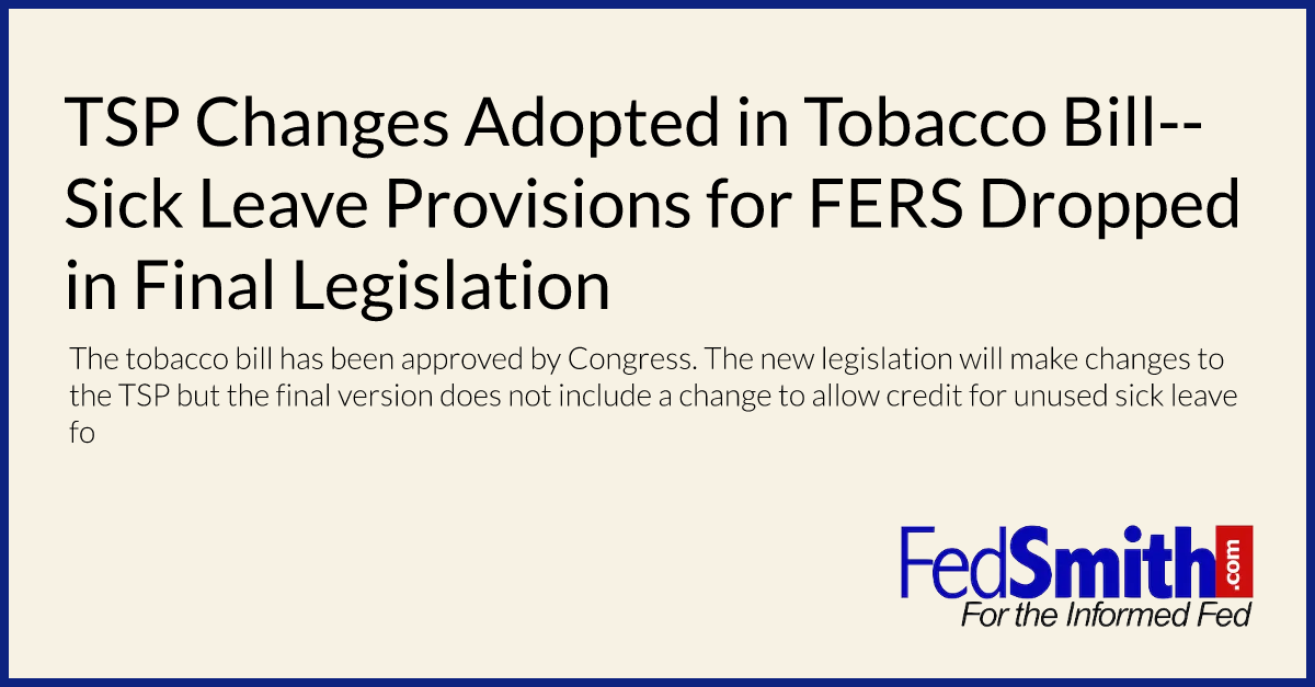 TSP Changes Adopted in Tobacco Bill--Sick Leave Provisions for FERS Dropped in Final Legislation