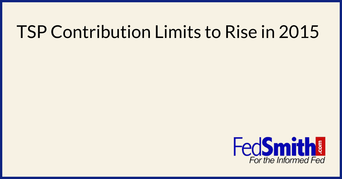 TSP Contribution Limits To Rise In 2015