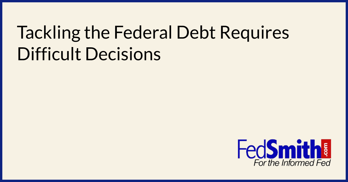Tackling the Federal Debt Requires Difficult Decisions