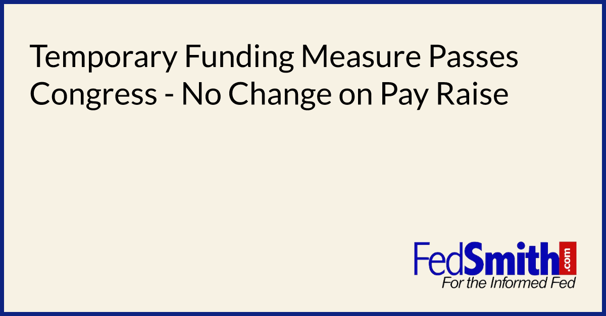 Temporary Funding Measure Passes Congress - No Change on Pay Raise