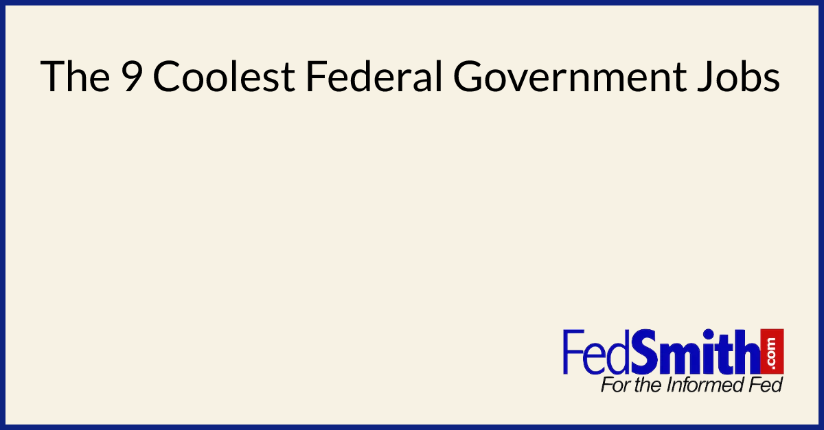 The 9 Coolest Federal Government Jobs