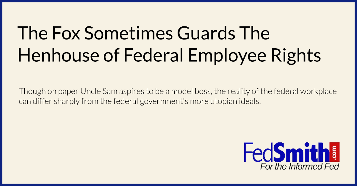 The Fox Sometimes Guards The Henhouse of Federal Employee Rights