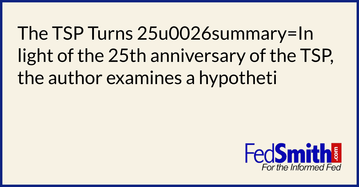 The TSP Turns 25  FedSmith.com