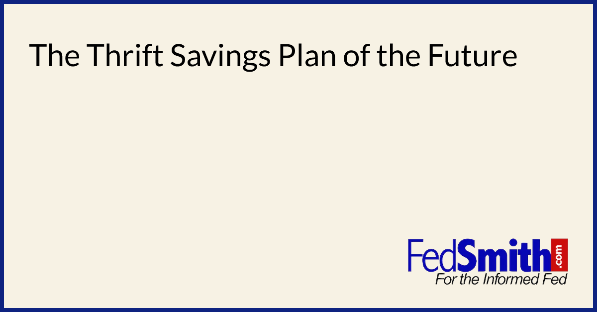 The Thrift Savings Plan of the Future