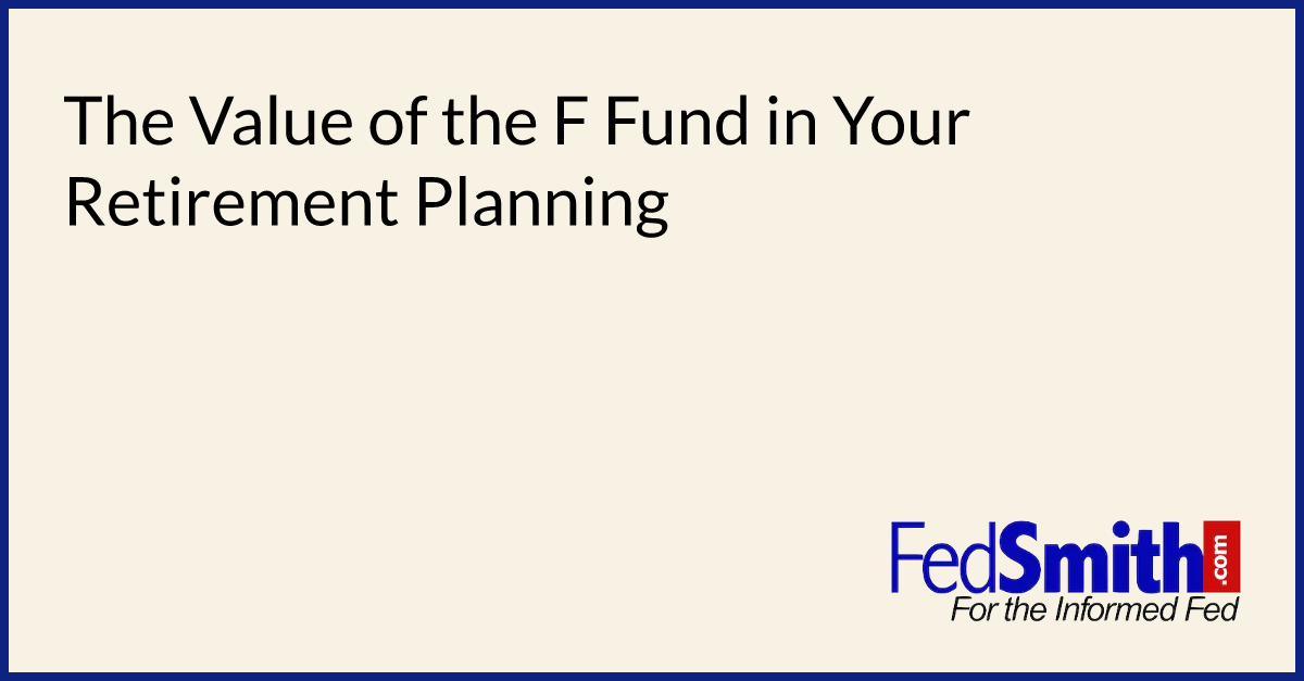 The Value of the F Fund in Your Retirement Planning