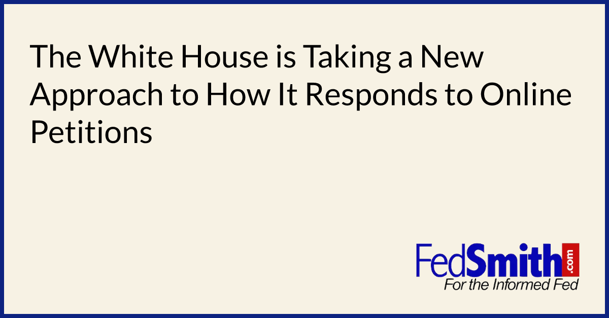 The White House is Taking a New Approach to How It Responds to Online Petitions