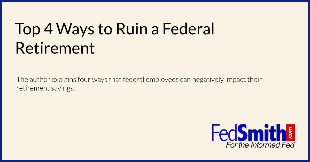 Top 4 Ways to Ruin a Federal Retirement